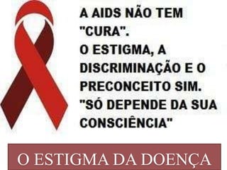 O ESTIGMA DA DOENÇA
 