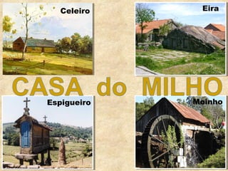 Eira
Espigueiro
Celeiro
Moinho
 