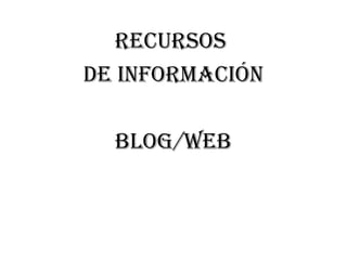 Recursos  de información BLOG/WEB 