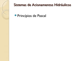 Sistemas de Acionamentos Hidráulicos

Princípios   de Pascal
 