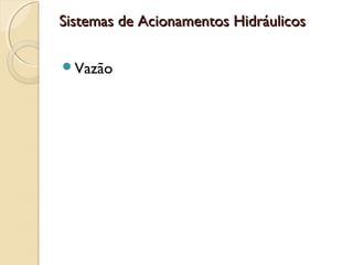 Sistemas de Acionamentos Hidráulicos

Vazão
 