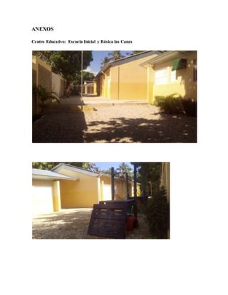 ANEXOS
Centro Educativo: Escuela Inicial y Básica las Canas
 