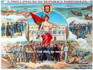 5 de Outubro de 1910 EB 2/3 José Maria dos Santos Área de Projecto 8º A Trabalho Realizado por: Irina Dias Nº14 Diogo Couceiro Nº11 