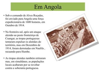 A vontade de afirmar valores de Estado que distinguissem Portugal da Espanha. O Partido Democrático, no poder, movido também pelo facto de já existirem combates entre tropas portuguesas e alemãs junto às fronteiras das colónias em África, desde cedo demonstrou interesse em tornar-se parte beligerante do conflito.