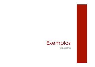 Exemplos
    Inspiradores
 