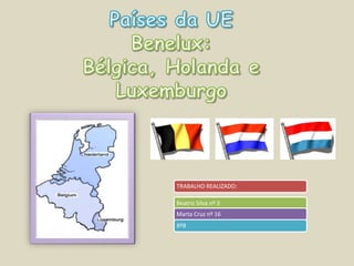 Países da UEBenelux: Bélgica, Holanda e Luxemburgo 