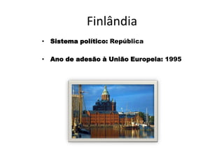 FinlândiaSistema político: RepúblicaAno de adesão à União Europeia: 1995