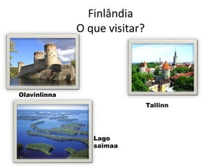 FinlândiaO que visitar?OlavinlinnaTallinnLago saimaa
