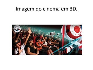 Imagem do cinema em 3D.
 