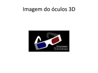 Imagem do óculos 3D
 
