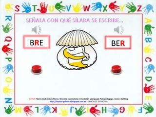 AUTOR: María José de Luis Flores. Maestra especialista en Audición y Lenguaje-Psicopedagoga. Autora del blog
http://lapsico-goloteca.blogspot.com.es LICENCIA CC (BY-NC-SA)
BERBRE
 