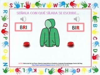 AUTOR: María José de Luis Flores. Maestra especialista en Audición y Lenguaje-Psicopedagoga. Autora del blog
http://lapsico-goloteca.blogspot.com.es LICENCIA CC (BY-NC-SA)
BRI BIR
 