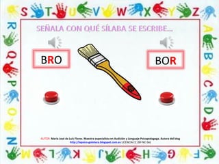 BRO BOR
AUTOR: María José de Luis Flores. Maestra especialista en Audición y Lenguaje-Psicopedagoga. Autora del blog
http://lapsico-goloteca.blogspot.com.es LICENCIA CC (BY-NC-SA)
 