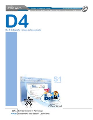 D4
Dia 4: Ortografía y Vistas del documento




       SENA Servicio Nacional de Aprendizaje
      Virtual Conocimiento para todos los Colombianos
 
