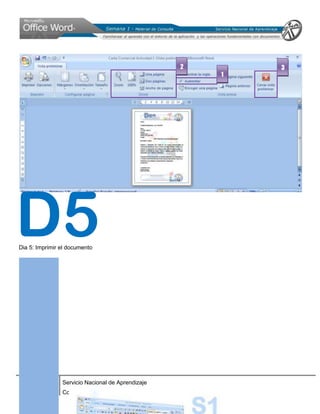 2       3
                                                             1




D5
Dia 5: Imprimir el documento




        SENA Servicio Nacional de Aprendizaje
       Virtual Conocimiento para todos los Colombianos
 