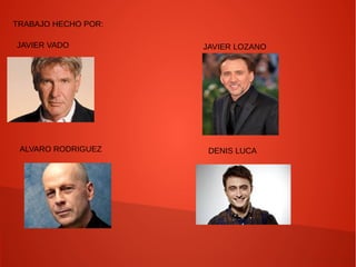 TRABAJO HECHO POR:
JAVIER VADO JAVIER LOZANO
ALVARO RODRIGUEZ DENIS LUCA
 