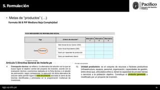• Metas de “productos” (…)
Formato 06 B PIP Mediana Baja Complejidad
5. Formulación
Artículo 5 Directiva General de Invierte.pe
egp.up.edu.pe 91
 