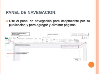 PANEL DE NAVEGACION:
 Use el panel de navegación para desplazarse por su
publicación y para agregar y eliminar páginas.
 