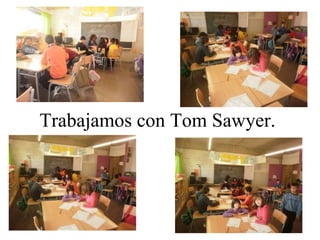 Trabajamos con Tom Sawyer.  