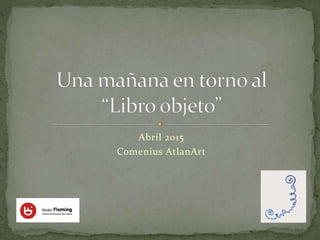 Abril 2015
Comenius AtlanArt
 