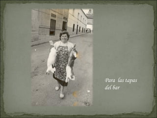 Para las tapas del bar