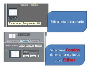 Selecciona el escenario
Selecciona Fondos
del escenario y luego
pulsa Editar