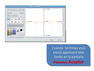 Cuando termines esos
pasos aparecerá este
fondo en la pantalla
Pulsamos Aceptar