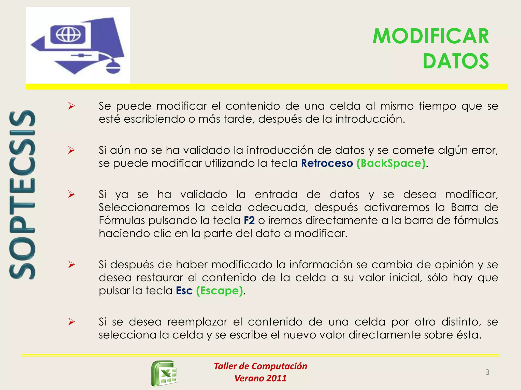 Situar el cursor sobre la celda en donde se va a introducir el dato y teclear los datos.