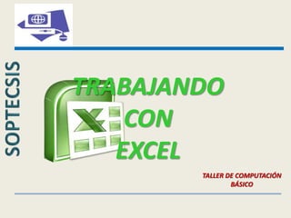 TRABAJANDO CON EXCEL TALLER DE COMPUTACIÓN BÁSICO 