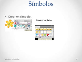 Símbolos
• Crear un símbolo.
Colocar símbolos

Calixtro Avila Chian

 