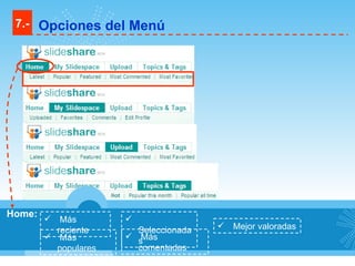 Home: Más reciente Más populares Seleccionadas Más comentadas Mejor valoradas 7.- Opciones del Menú 