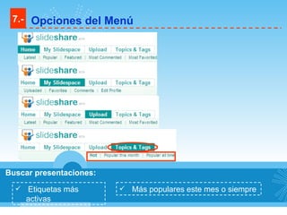 Buscar presentaciones: Etiquetas más activas Más populares este mes o siempre 7.- Opciones del Menú 
