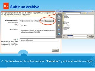 Se debe hacer clic sobre la opción “ Examinar ”, y ubicar el archivo a colgar. 8.- Subir un archivo 