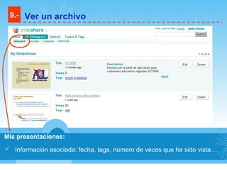 Mis presentaciones: Información asociada: fecha, tags, número de veces que ha sido vista… 9.- Ver un archivo 
