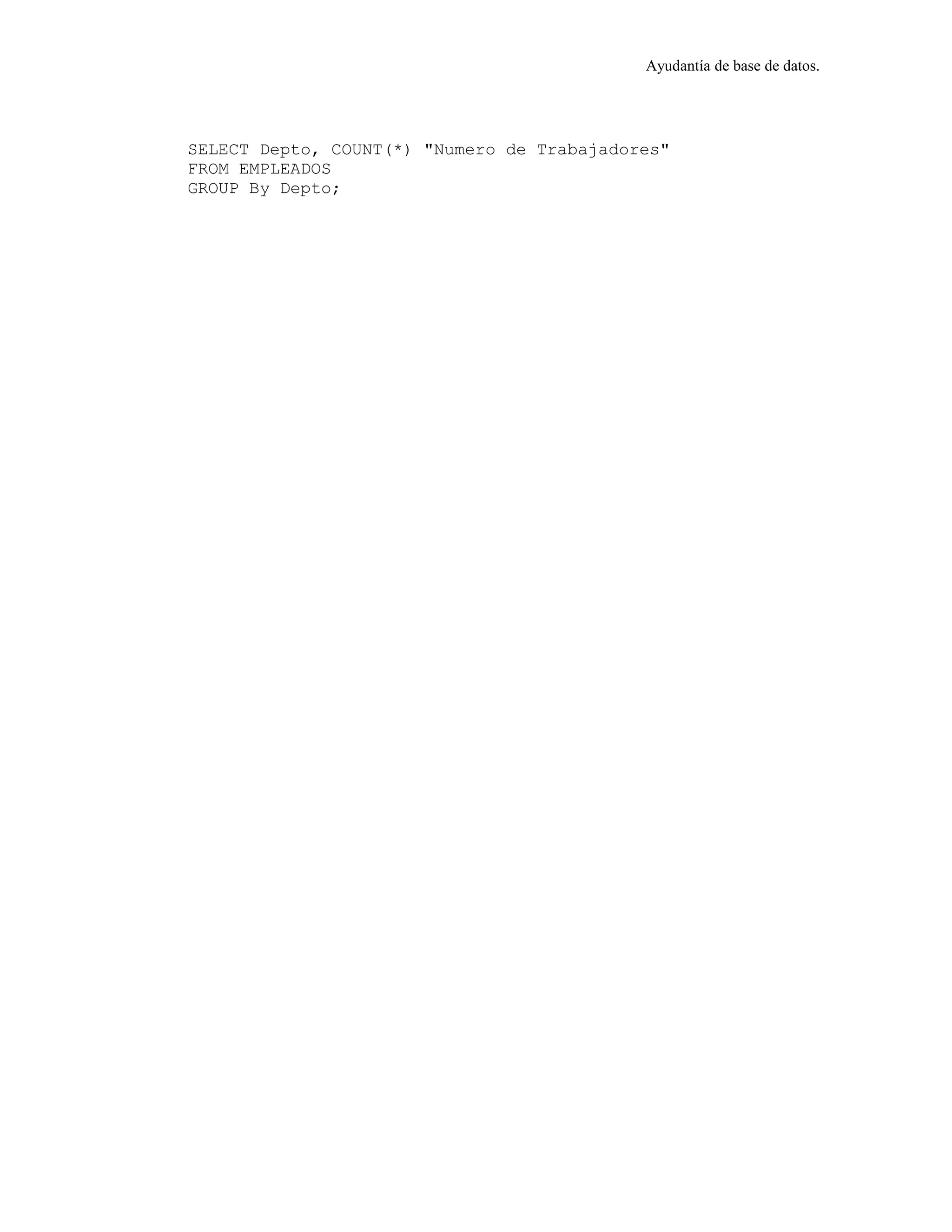 Ayudantía de base de datos.
SELECT Depto, COUNT(*) "Numero de Trabajadores"
FROM EMPLEADOS
GROUP By Depto;
 