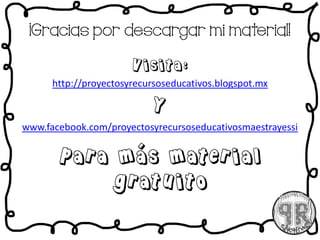 ¡Gracias por descargar mi material!
Visita:
http://proyectosyrecursoseducativos.blogspot.mx
Y
www.facebook.com/proyectosyrecursoseducativosmaestrayessi
Para más material
gratuito
 