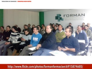 TRABAJANDO EN COMUNIDAD : WORDPRESS DESDE DENTRO

MECUS.ES

http://www.ﬂickr.com/photos/formanformacion/6915874605/

 