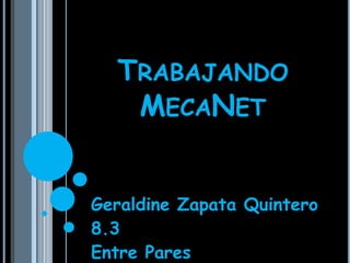 Trabajando MecaNet  Geraldine Zapata Quintero 8.3 Entre Pares 
