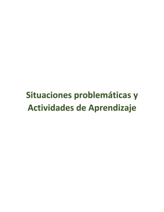 Situaciones problemáticas y
Actividades de Aprendizaje
 