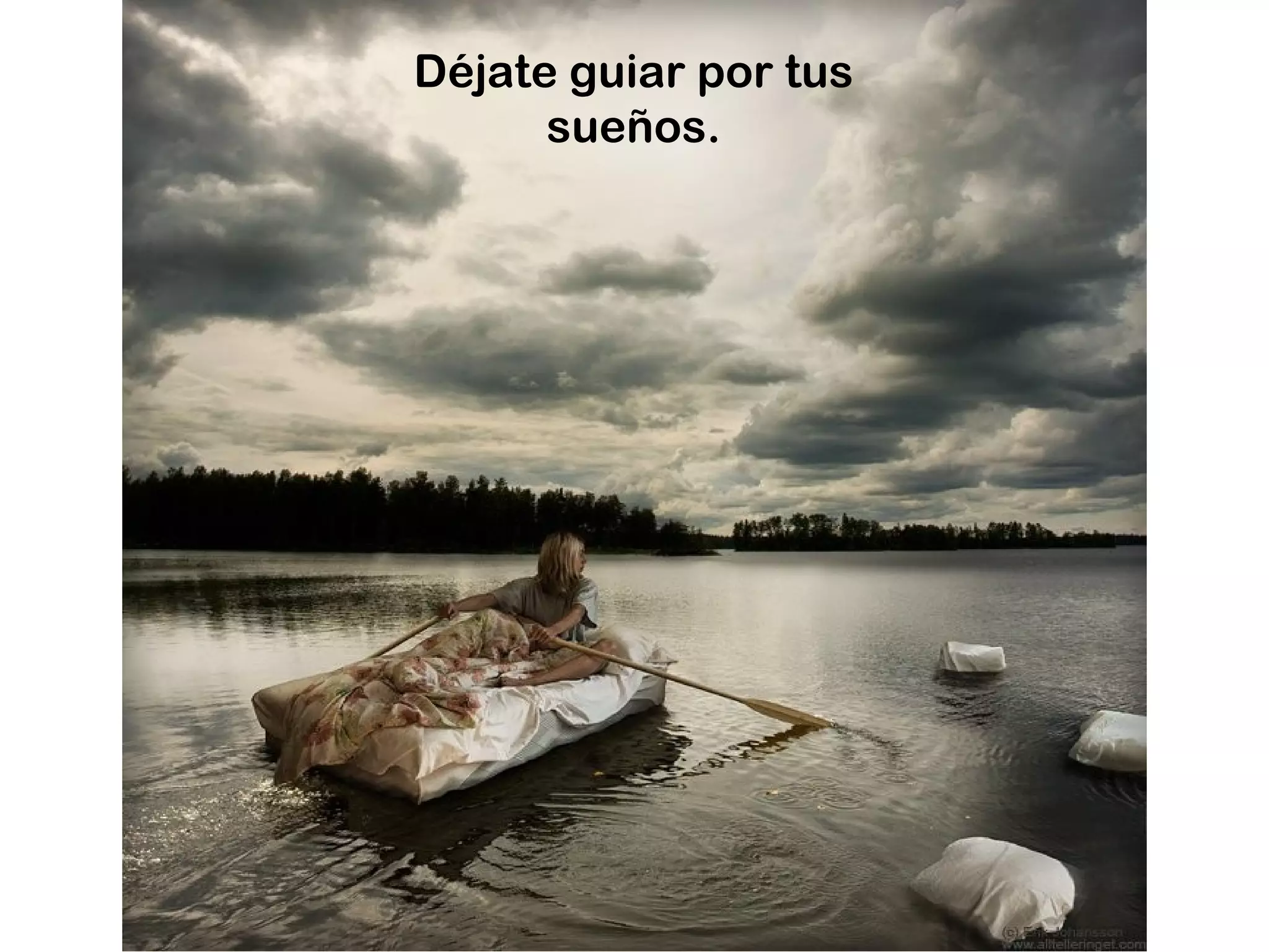 Déjate guiar por tus
      sueños.
 