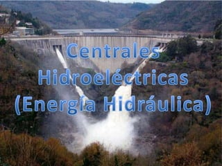 Centrales Hidroeléctricas (Energía Hidráulica) 