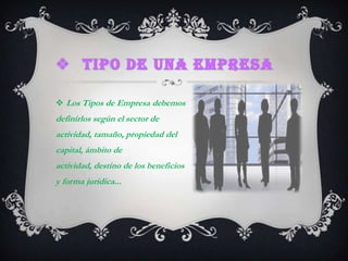 tipo de una empresaLos Tipos de Empresa debemos definirlos según el sector de actividad, tamaño, propiedad del capital, ámbito de actividad, destino de los beneficios y forma jurídica...