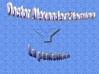 Doctor Alexander Fleming La penicilina Y 