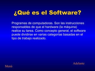 ¿Qué es el Software? ,[object Object],Adelante Menú 
