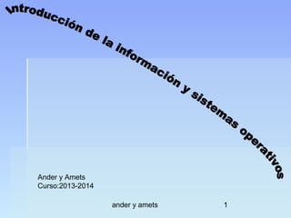 Ander y Amets
Curso:2013-2014
ander y amets

1

 