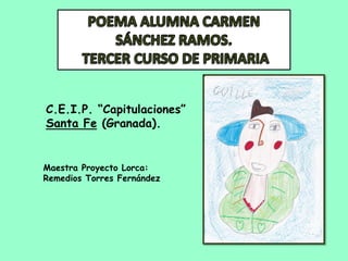 C.E.I.P. “Capitulaciones”
Santa Fe (Granada).


Maestra Proyecto Lorca:
Remedios Torres Fernández
 