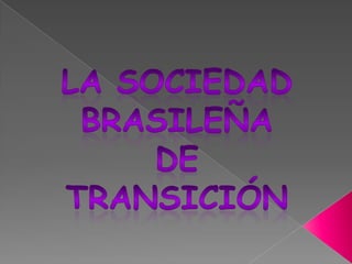 La sociedad brasileña de transición 