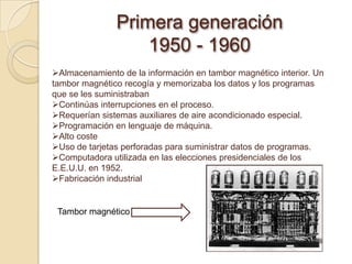 Todas las instrucciones eran codificadas a mano.Primera generación 1950 - 1960 Distribución limitada
