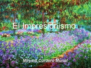 El Impresionismo
Miryam Cordero MurielMiryam Cordero Muriel
 