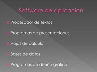  Procesador de textos
 Programas de presentaciones
 Hojas de cálculo
 Bases de datos
 Programas de diseño gráfico
 